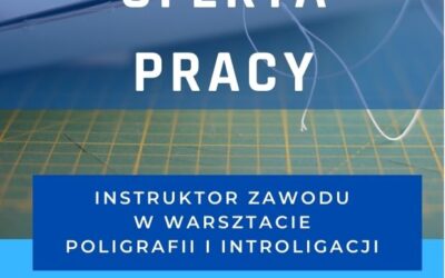 Oferta pracy – Instruktor zawodu w warsztacie poligrafii i introligacji